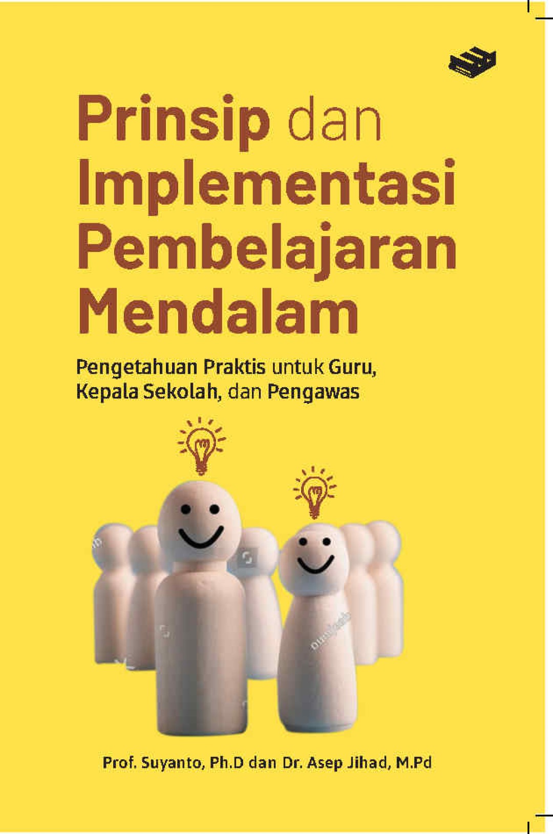 PRINSIP DAN IMPLEMENTASI PEMBELAJARAN MENDALAM: Pengetahuan Praktis untuk Guru, Kepala Sekolah, dan Pengawas