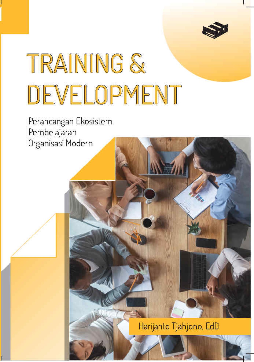 Training and Development: Perancangan Ekosistem Pembelajaran Organisasi Modern
