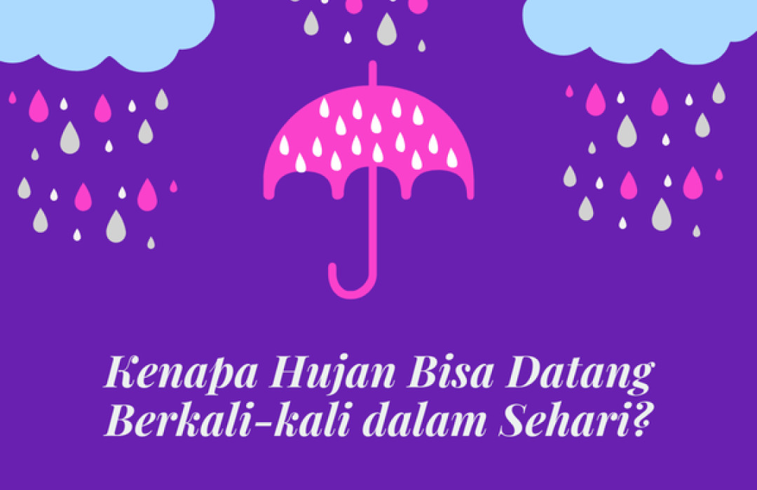 Tahukah Kamu: Kenapa Hujan Bisa Datang Berkali-kali dalam Sehari?