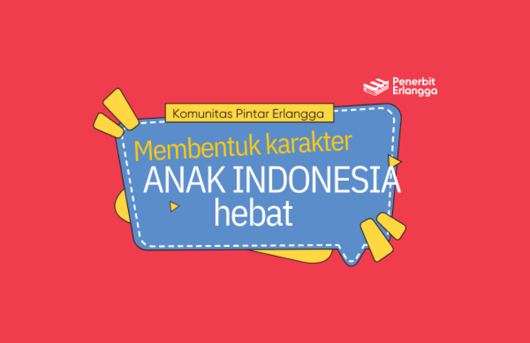 Membentuk Karakter Anak Indonesia Hebat