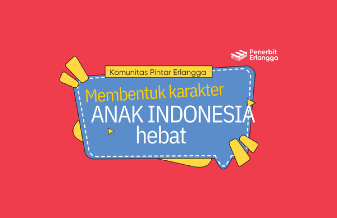 Membentuk Karakter Anak Indonesia Hebat