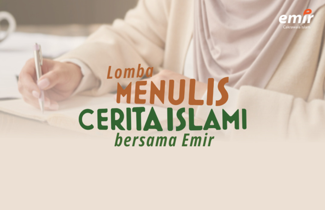 LOMBA MENULIS CERITA ISLAMI BERSAMA EMIR