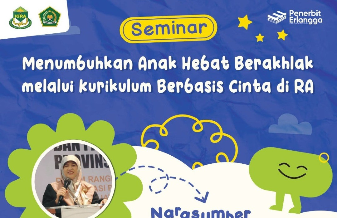 SEMINAR PENDIDIKAN RA - Menumbuhkan Anak Hebat Berakhlak melalui Kurikulum Berbasis Cinta di RA